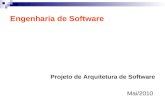 Engenharia de Software Projeto de Arquitetura de Software Mai/2010.