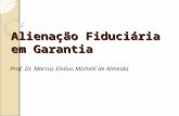 Alienação Fiduciária em Garantia Prof. Dr. Marcus Elidius Michelli de Almeida.