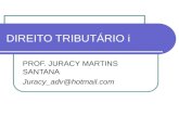 DIREITO TRIBUTÁRIO i PROF. JURACY MARTINS SANTANA Juracy_adv@hotmail.com.