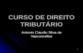 1 CURSO DE DIREITO TRIBUTÁRIO Antonio Claudio Silva de Vasconcellos.