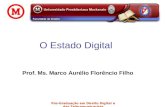 Pós-Graduação em Direito Digital e das Telecomunicações O Estado Digital Prof. Ms. Marco Aurélio Florêncio Filho.