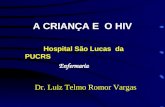 A CRIANÇA E O HIV Hospital São Lucas da PUCRS Enfermaria Dr. Luiz Telmo Romor Vargas.