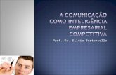 Prof. Dr. Silvio Bertoncello. O Mercado e a Comunicação Inteligência Competitiva A Inteligência e o Planejamento Pesquisa e Comunicação A Ética da Inteligência.