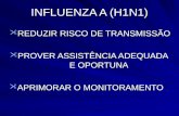 INFLUENZA A (H1N1) REDUZIR RISCO DE TRANSMISSÃO PROVER ASSISTÊNCIA ADEQUADA E OPORTUNA APRIMORAR O MONITORAMENTO.