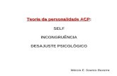 Teoria da personalidade ACP: SELFINCONGRUÊNCIA DESAJUSTE PSICOLÓGICO Márcia E. Soares Bezerra.