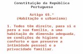 Constituição da República Portuguesa Artigo 65.º (Habitação e urbanismo) 1. Todos têm direito, para si e para a sua família, a uma habitação de dimensão.