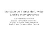 Mercado de Títulos de Dívida: análise e perspectivas Luiz Fernando de Paula Equipe: Fernando Ferrari Filho, Rogério Sobreira, João Adelino de Faria, Paulo.