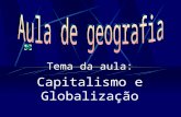 Tema da aula: Capitalismo e Globalização. Globalização Conceito: È a tendência crescente de unificação de todos os povos e países da Terra, tornando-os.