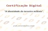 1 Certificação Digital A identidade do terceiro milênio. profa_samaris@yahoo.com.br.