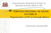 I SIMPÓSIO REGIONAL DE SAÚDE DA FAMÍLIA Praia Grande, Novembro/2007 Repensando a ESF na Atenção Básica Departamento Regional de Saúde da Baixada Santista.