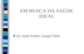 EM BUSCA DA SAÚDE IDEAL n Dr José Pedro Jorge Filho.