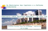 Os Municípios das Capitais e a Reforma Tributária Seminário sobre Receitas Públicas – 40 anos CTN Livraria Cultura Paço da Alfândega – Recife-PE 01/12/2006.