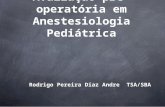 Avaliação pré-operatória em Anestesiologia Pediátrica Rodrigo Pereira Diaz Andre TSA/SBA.