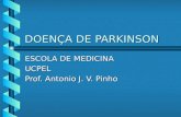 DOENÇA DE PARKINSON ESCOLA DE MEDICINA UCPEL Prof. Antonio J. V. Pinho.