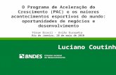 Fórum Brasil – União Européia Rio de Janeiro, 28 de maio de 2010 Luciano Coutinho O Programa de Aceleração do Crescimento (PAC) e os maiores acontecimentos.