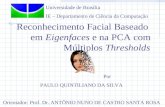 Reconhecimento Facial Baseado em Eigenfaces e na PCA com Múltiplos Thresholds Por PAULO QUINTILIANO DA SILVA Orientador: Prof. Dr. ANTÔNIO NUNO DE CASTRO.
