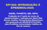 EPI 810: INTRODUÇÃO Á EPIDEMIOLOGIA. NIGEL PANETH, MD, MPH. Tradução da 1ª parte do curso de Epidemiologia I, realizada por Maria Rita Barros Justino,