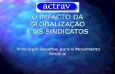 O IMPACTO DA GLOBALIZAÇÃO E OS SINDICATOS Principais desafios para o Movimento Sindical.