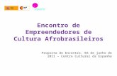 Encontro de Empreendedores de Cultura Afrobrasileiros Proposta de Encontro, 02 de junho de 2011 – Centro Cultural da Espanha.