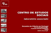Www.ces.uc.pt CENTRO DE ESTUDOS SOCIAIS laboratório associado Encontro de Ciência em Portugal 12 e 13 de Abril de 2007 Fundação Calouste Gulbenkian Lisboa.