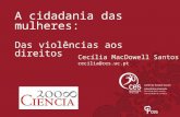 A cidadania das mulheres: Das violências aos direitos Cecília MacDowell Santos cecilia@ces.uc.pt.
