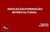 EDUCAÇÃO/FORMAÇÃO INTERCULTURAL Manuela Guilherme.