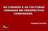 AS CIDADES E AS CULTURAS URBANAS EM PERSPECTIVA COMPARADA Claudino Ferreira.