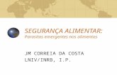 SEGURANÇA ALIMENTAR: Parasitas emergentes nos alimentos JM CORREIA DA COSTA LNIV/INRB, I.P.