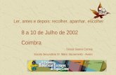8 a 10 de Julho de 2002 Coimbra Teresa Soares Correia Escola Secundária Dr. Mário Sacramento - Aveiro Ler, antes e depois: recolher, apanhar, escolher.