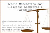 1 Teoria Matemática das Eleições: Geometria e Paradoxos Métodos finitos em Matemática, disciplina do Mestrado em Ensino da Matemática do Departamento de.