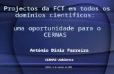 CERNAS, 9 de Janeiro de 2009 Projectos da FCT em todos os domínios científicos: uma oportunidade para o CERNAS António Dinis Ferreira CERNAS-Ambiente.