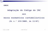 Lurdes Matias1 Julho de 2009 Adaptação do Código do IRC aos novos normativos contabilísticos (DL n.º 159/2009, de 13/07)