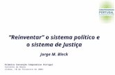 Reinventar o sistema político e o sistema de Justiça Jorge M. Bleck Primeira Convenção Compromisso Portugal Convento do Beato Lisboa, 10 de Fevereiro de.