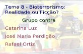 Tema 8 - Bioterrorismo: Realidade ou Ficção? Grupo contra Catarina Luz José Maria Perdigão Rafael Ortiz.
