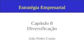 Estratégia Empresarial Capítulo 8 Diversificação João Pedro Couto.
