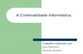 A Criminalidade Informática Trabalho realizado por: Ana Martinho Ricardo Martins.