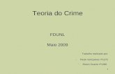 1 Teoria do Crime FDUNL Maio 2009 Trabalho realizado por: -Paulo Gonçalves nº1272 -Álvaro Duarte nº1280.