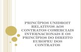 P RINCÍPIOS UNIDROIT RELATIVOS AOS CONTRATOS COMERCIAIS INTERNACIONAIS E OS P RINCÍPIOS DO DIREITO EUROPEU DOS CONTRATOS.