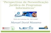 Perspectivas de Personificação Jurídica de Programas Informáticos Manuel David Masseno Porto de Galinhas PE, 10/11/2007.