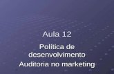 Aula 12 Política de desenvolvimento Auditoria no marketing.
