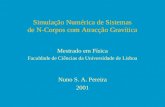 Simulação Numérica de Sistemas de N-Corpos com Atracção Gravítica Mestrado em Física Faculdade de Ciências da Universidade de Lisboa Nuno S. A. Pereira.