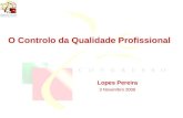 Lopes Pereira 3 Novembro 2006 1 O Controlo da Qualidade Profissional.