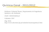 Química Geral - 2011/2012 Professor Valentim Nunes, Departamento de Engenharia Química e do Ambiente email: valentim@ipt.pt Gabinete: J207 Pág. Web: .