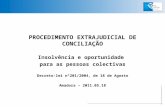 PROCEDIMENTO EXTRAJUDICIAL DE CONCILIAÇÃO Insolvência e oportunidade para as pessoas colectivas Decreto-lei nº201/2004, de 18 de Agosto Amadora – 2011.05.18.