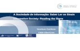 A Sociedade de Informação: Saber Ler os Sinais Information Society: Reading the Signs Gustavo Cardoso CIES-OberCom.