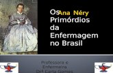Os Primórdios da Enfermagem no Brasil Professora e Enfermeira Drª Carla Gomes.