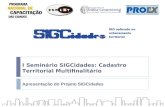 I Seminário SIGCidades: Cadastro Territorial Multifinalitário Apresentação do Projeto SIGCidades.