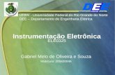 Instrumentação Eletrônica ELE0325 Gabriel Melo de Oliveira e Souza Matricula: 200420046 UFRN - Universidade Federal do Rio Grande do Norte DEE – Departamento.