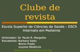 Escola Superior de Ciências da Saúde – ESCS Internato em Pediatria Orientador: Dr. Paulo R. Margotto Estudantes: Barbara Saito Breno Prado Loyane Medeiros.