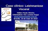 Caso clínico: Leishmaniose Visceral Hellen Paula Oliveira Orientadora: Dra Luciana Sugai  Brasília, 18 de maio de 2010.